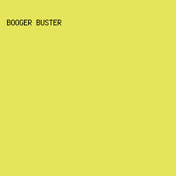 E5E55C - Booger Buster color image preview