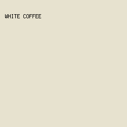 E7E2CF - White Coffee color image preview